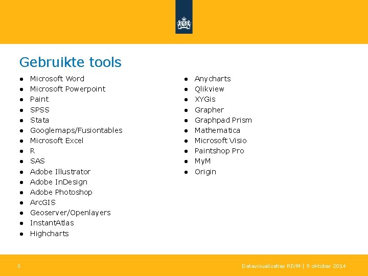 Gebruikte tools ● ● ● ● 3 Microsoft Word Microsoft Powerpoint Paint SPSS Stata