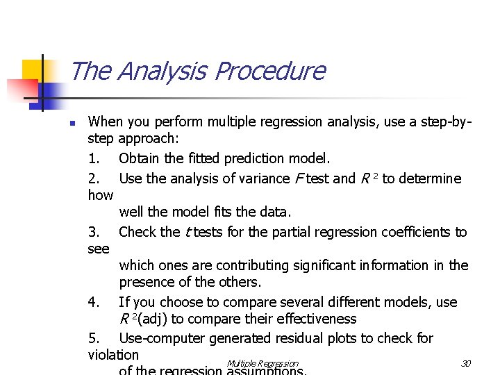 The Analysis Procedure n When you perform multiple regression analysis, use a step-bystep approach: