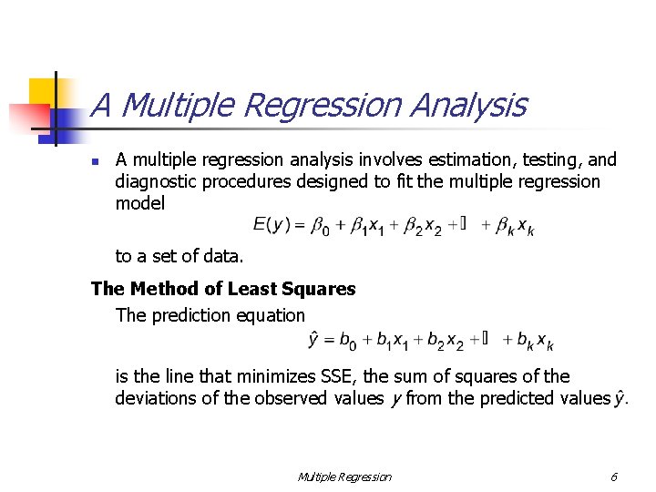 A Multiple Regression Analysis n A multiple regression analysis involves estimation, testing, and diagnostic