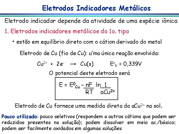 Eletrodos Indicadores Metálicos Eletrodo indicador depende da atividade de uma espécie iônica 1. Eletrodos
