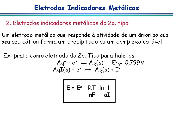 Eletrodos Indicadores Metálicos 2. Eletrodos indicadores metálicos do 2 o. tipo Um eletrodo metálico
