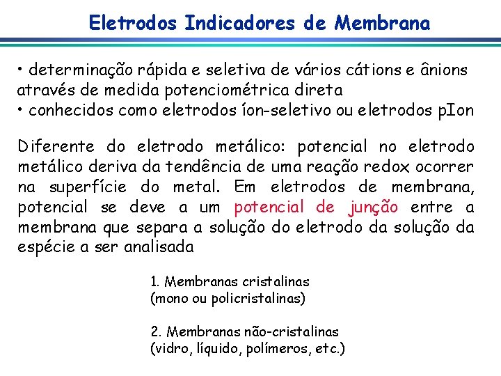 Eletrodos Indicadores de Membrana • determinação rápida e seletiva de vários cátions e ânions