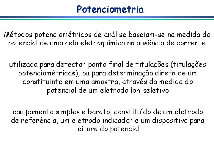 Potenciometria Métodos potenciométricos de análise baseiam-se na medida do potencial de uma cela eletroquímica