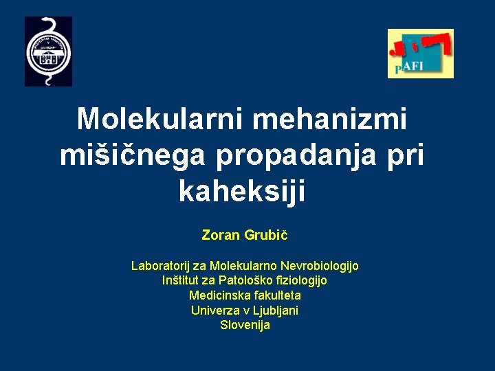 Molekularni mehanizmi mišičnega propadanja pri kaheksiji Zoran Grubič Laboratorij za Molekularno Nevrobiologijo Inštitut za