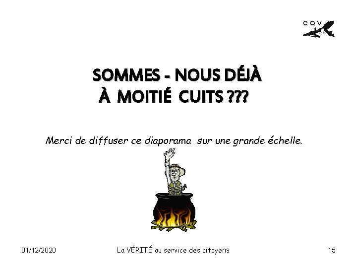 SOMMES - NOUS DÉJÀ À MOITIÉ CUITS ? ? ? Merci de diffuser ce