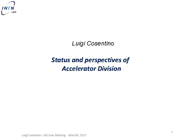 Luigi Cosentino Status and perspectives of Accelerator Division Luigi Cosentino - LNS User Meeting