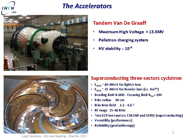 The Accelerators Tandem Van De Graaff • Maximum High Voltage ≈ 13. 5 MV