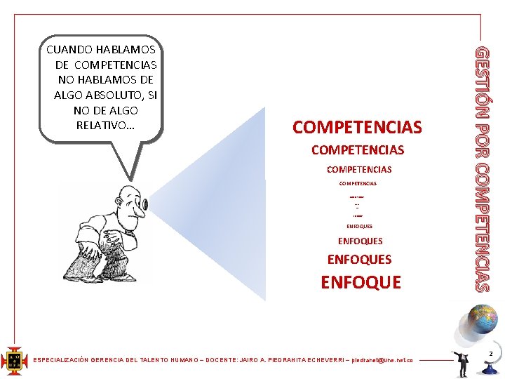 COMPETENCIAS COMPETENCIAS ENFOQUES ENFOQUES ENFOQUE ESPECIALIZACIÓN GERENCIA DEL TALENTO HUMANO – DOCENTE: JAIRO A.