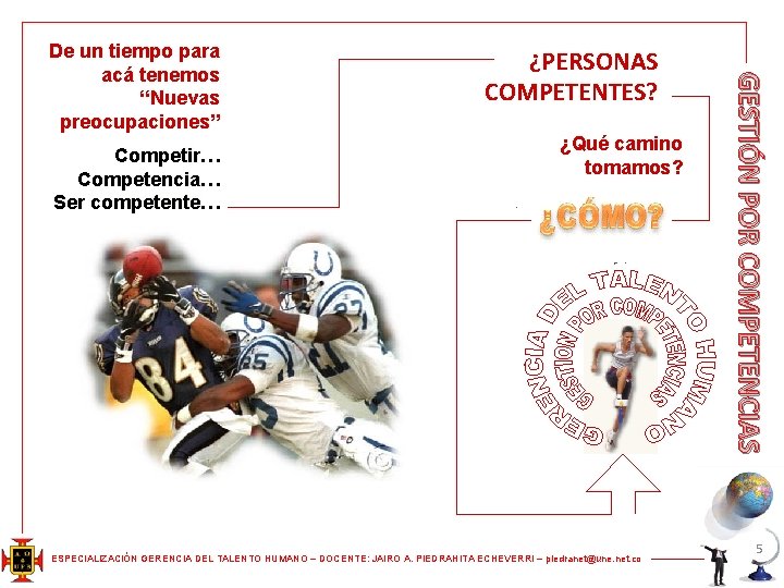 Competir… Competencia… ompetente Ser competente… ¿PERSONAS COMPETENTES? ¿Qué camino tomamos? ESPECIALIZACIÓN GERENCIA DEL TALENTO