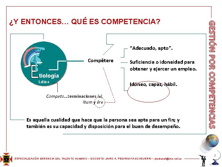 “Adecuado, apto”. Compětere Suficiencia o idoneidad para obtener y ejercer un empleo. tiología Latina