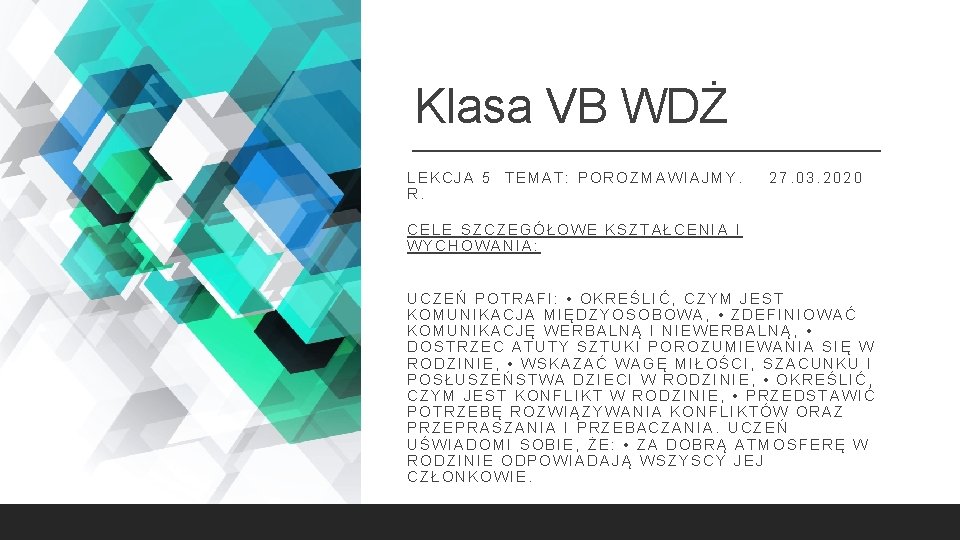 Klasa VB WDŻ LEKCJA 5 TEMAT: POROZMAWIAJMY. R. 27. 03. 2020 CELE SZCZEGÓŁOWE KSZTAŁCENIA
