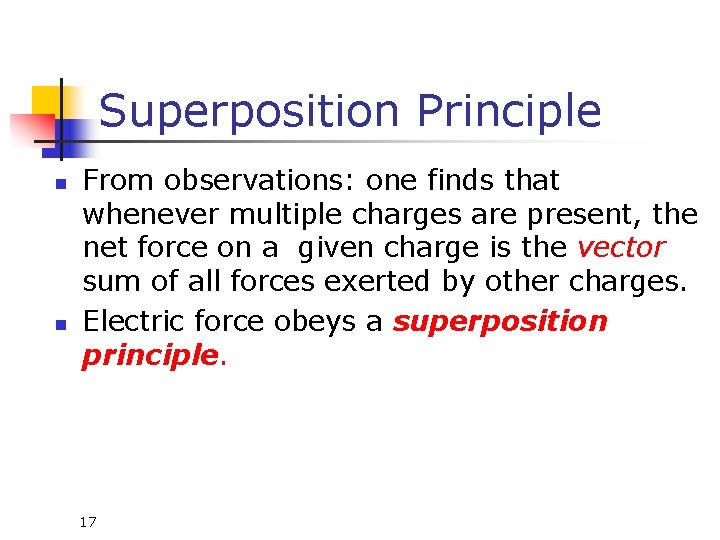 Superposition Principle n n From observations: one finds that whenever multiple charges are present, Superposition Principle n n From observations: one finds that whenever multiple charges are present,