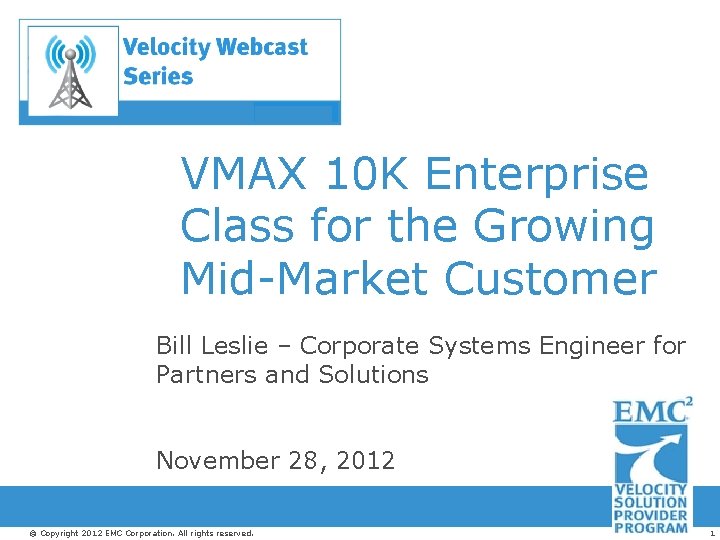 VMAX 10 K Enterprise Class for the Growing Mid-Market Customer Bill Leslie – Corporate