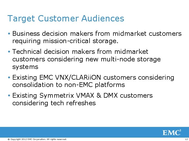 Target Customer Audiences Business decision makers from midmarket customers requiring mission-critical storage. Technical decision