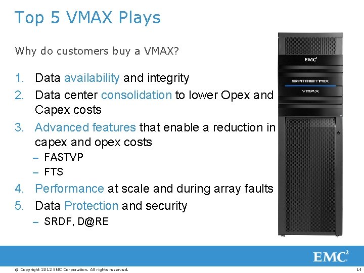 Top 5 VMAX Plays Why do customers buy a VMAX? 1. Data availability and