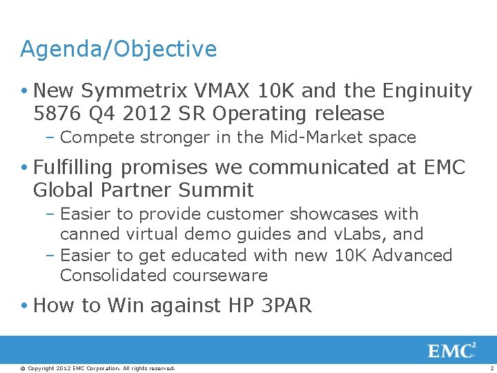 Agenda/Objective New Symmetrix VMAX 10 K and the Enginuity 5876 Q 4 2012 SR