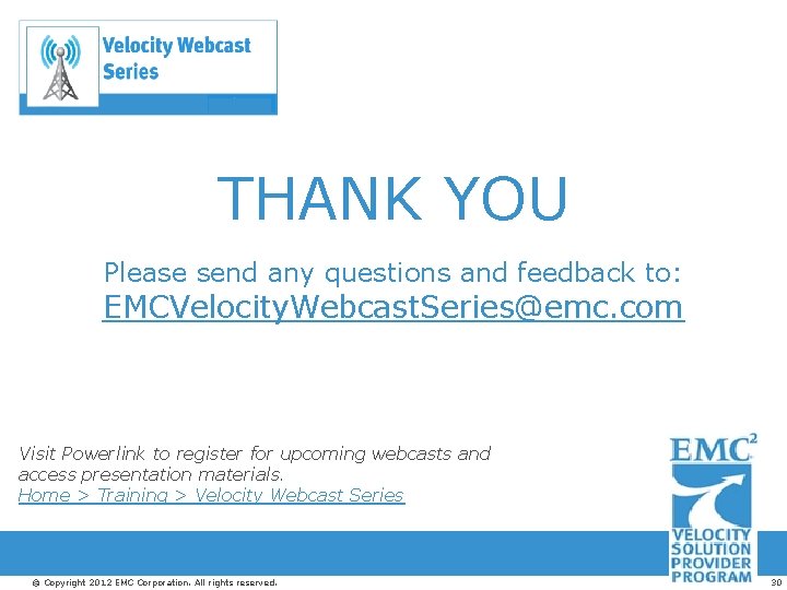 THANK YOU Please send any questions and feedback to: EMCVelocity. Webcast. Series@emc. com Visit