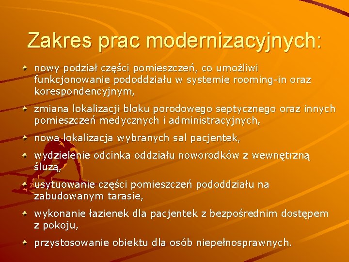 Zakres prac modernizacyjnych: nowy podział części pomieszczeń, co umożliwi funkcjonowanie pododdziału w systemie rooming-in