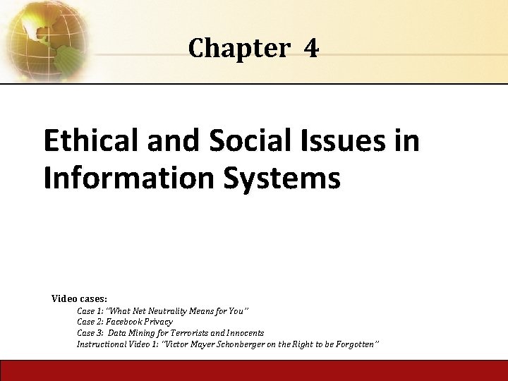 Chapter 4 Ethical and Social Issues in Information Systems Video cases: Case 1: “What