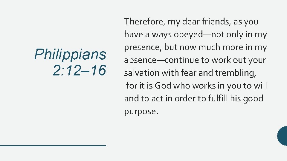 Philippians 2: 12– 16 Therefore, my dear friends, as you have always obeyed—not only