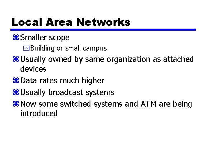 Local Area Networks z Smaller scope y. Building or small campus z Usually owned