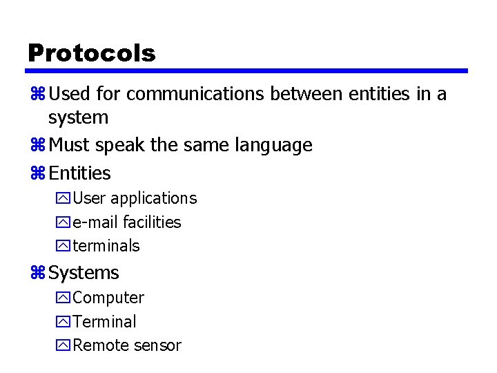 Protocols z Used for communications between entities in a system z Must speak the