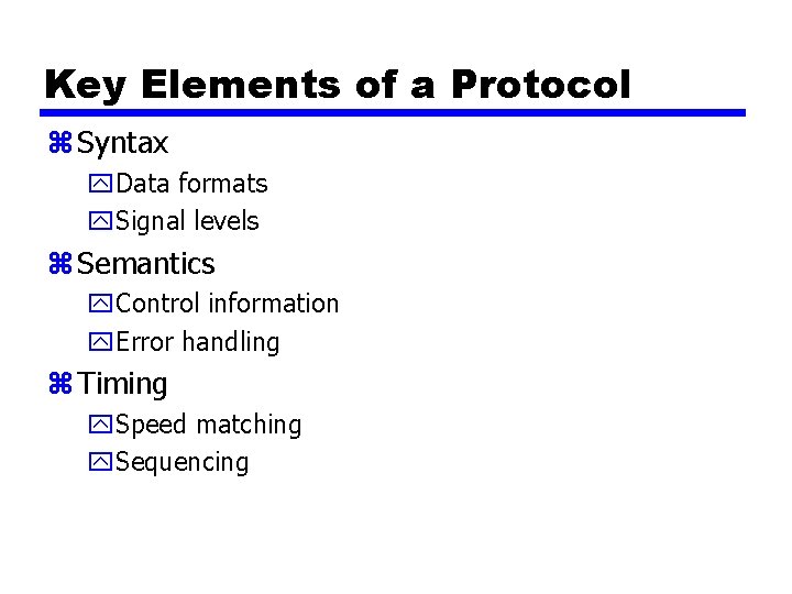 Key Elements of a Protocol z Syntax y. Data formats y. Signal levels z