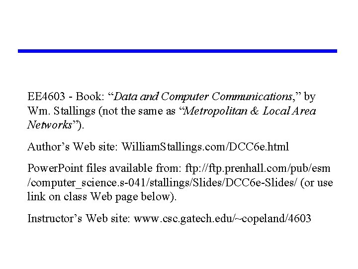 EE 4603 - Book: “Data and Computer Communications, ” by Wm. Stallings (not the