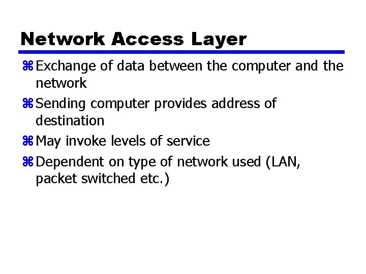 Network Access Layer z Exchange of data between the computer and the network z