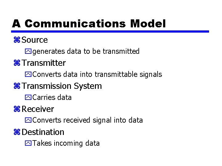 A Communications Model z Source ygenerates data to be transmitted z Transmitter y. Converts