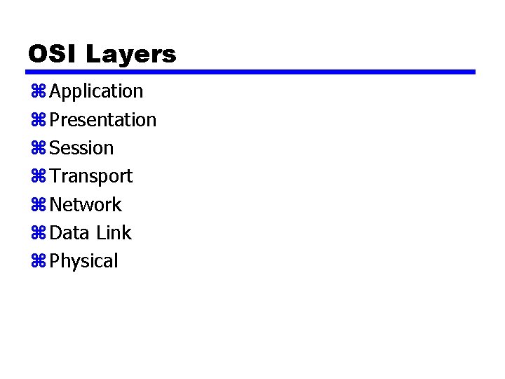 OSI Layers z Application z Presentation z Session z Transport z Network z Data