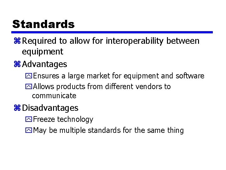 Standards z Required to allow for interoperability between equipment z Advantages y. Ensures a