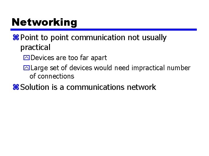 Networking z Point to point communication not usually practical y. Devices are too far