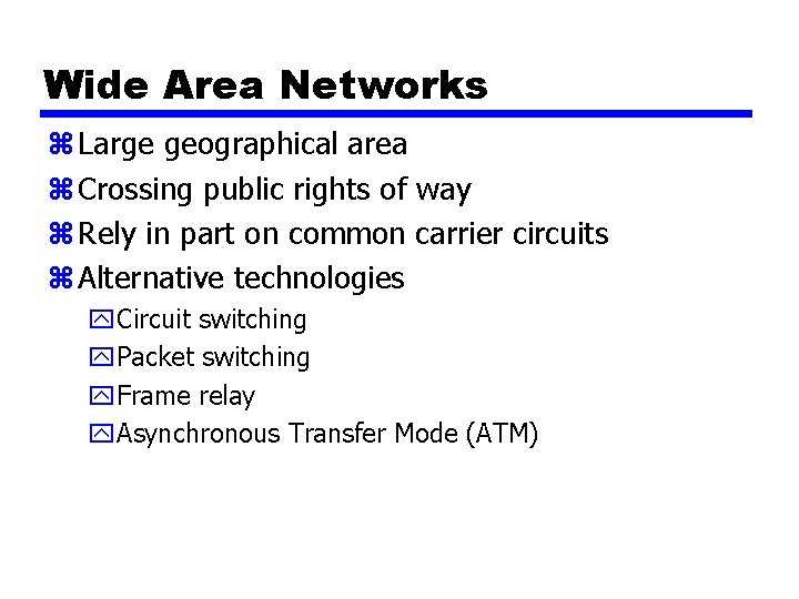 Wide Area Networks z Large geographical area z Crossing public rights of way z