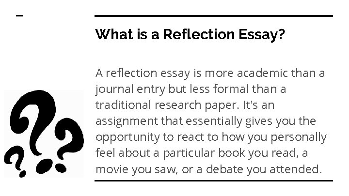 What is a Reflection Essay? A reflection essay is more academic than a journal What is a Reflection Essay? A reflection essay is more academic than a journal