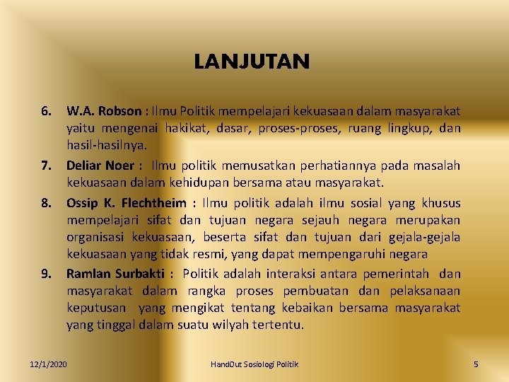 LANJUTAN 6. W. A. Robson : Ilmu Politik mempelajari kekuasaan dalam masyarakat yaitu mengenai