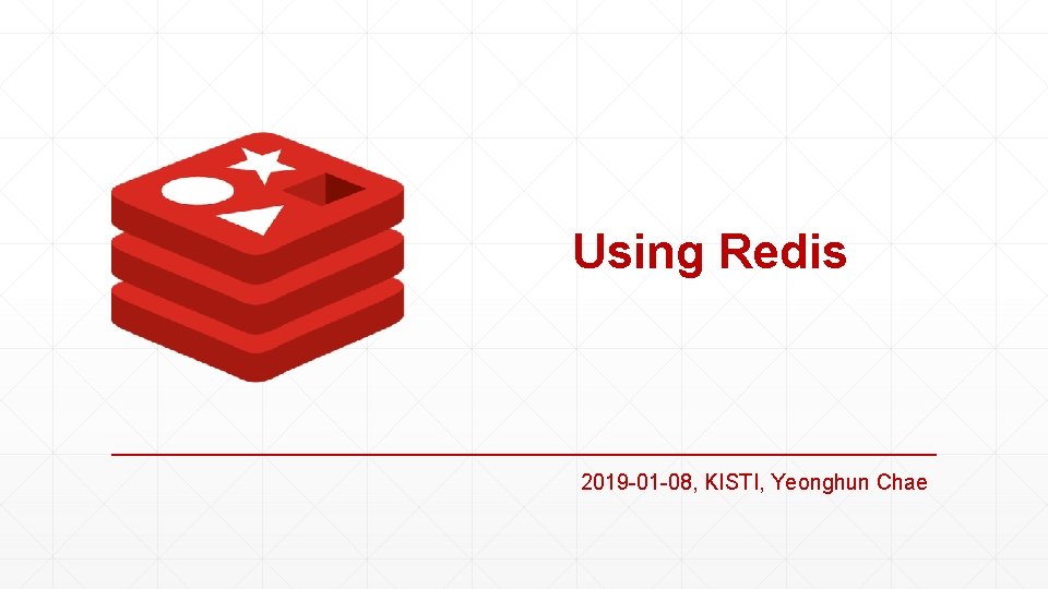 Using Redis 2019 -01 -08, KISTI, Yeonghun Chae 