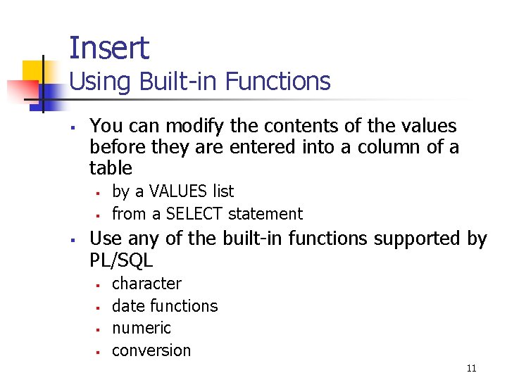 Insert Using Built-in Functions § You can modify the contents of the values before