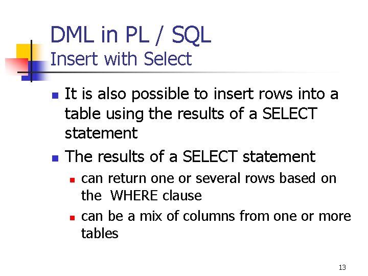 DML in PL / SQL Insert with Select n n It is also possible