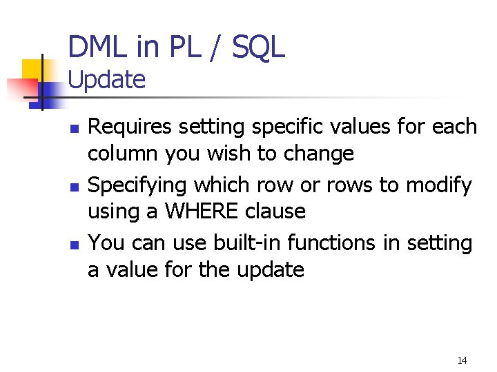DML in PL / SQL Update n n n Requires setting specific values for