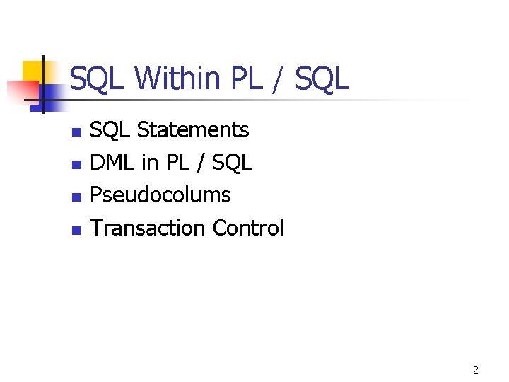 SQL Within PL / SQL n n SQL Statements DML in PL / SQL