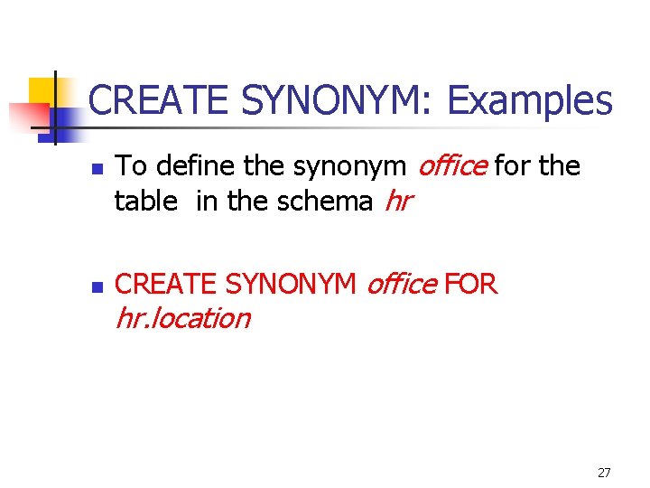 CREATE SYNONYM: Examples n n To define the synonym office for the table in