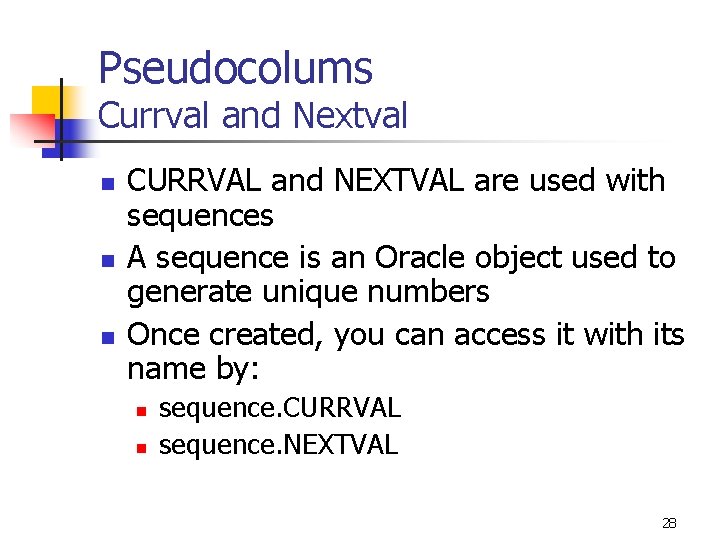 Pseudocolums Currval and Nextval n n n CURRVAL and NEXTVAL are used with sequences