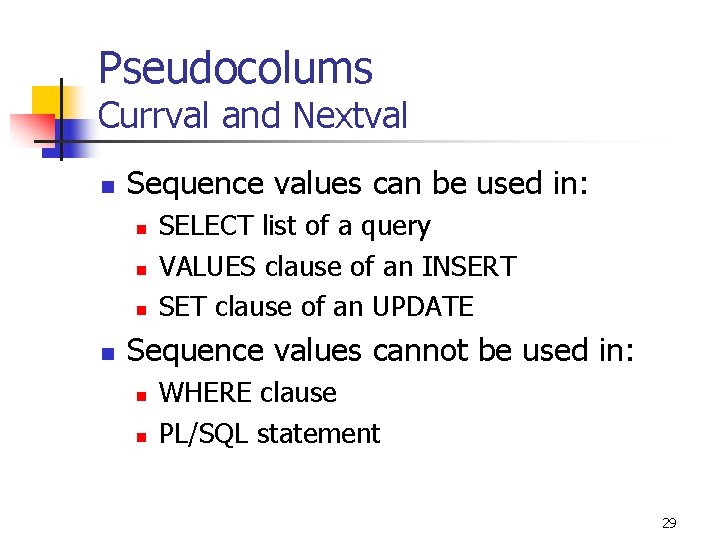 Pseudocolums Currval and Nextval n Sequence values can be used in: n n SELECT