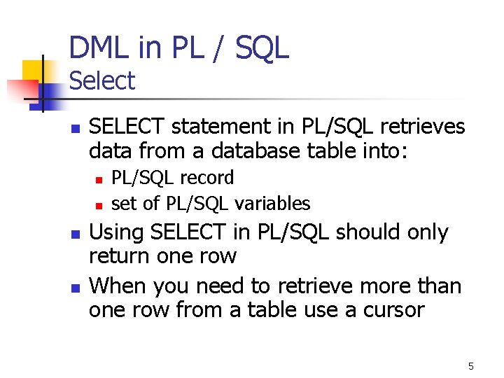 DML in PL / SQL Select n SELECT statement in PL/SQL retrieves data from