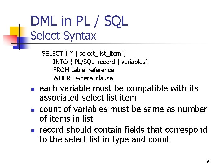 DML in PL / SQL Select Syntax SELECT { * | select_list_item } INTO