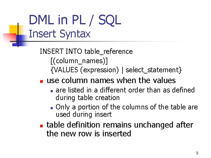 DML in PL / SQL Insert Syntax INSERT INTO table_reference [(column_names)] {VALUES (expression) |
