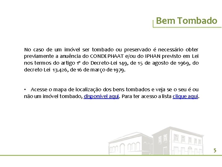 Bem Tombado No caso de um imóvel ser tombado ou preservado é necessário obter