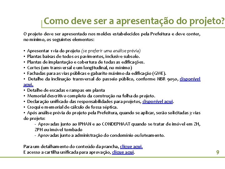 Como deve ser a apresentação do projeto? O projeto deve ser apresentado nos moldes