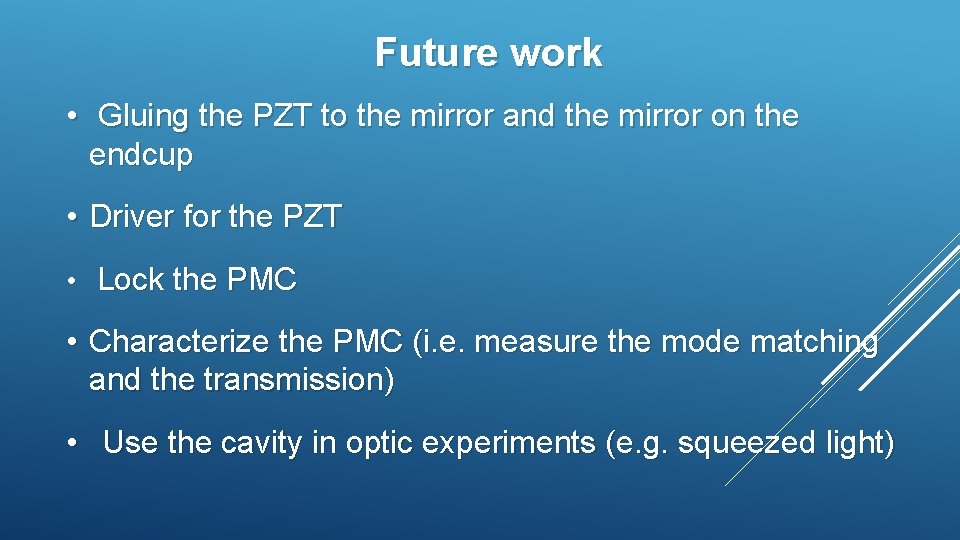 Future work • Gluing the PZT to the mirror and the mirror on the Future work • Gluing the PZT to the mirror and the mirror on the